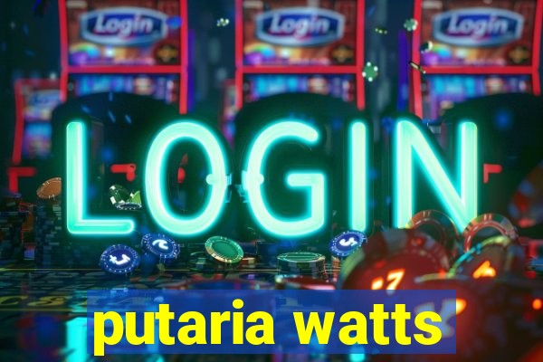 putaria watts